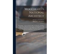 Edward G Thomps Woodward's National Architect; Containing ... (Copertina rigida)
