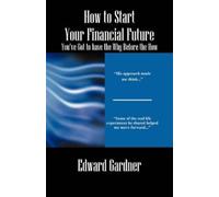 Edward Gardner How to Start Your Financial Future - You've Got to ha (Tascabile)