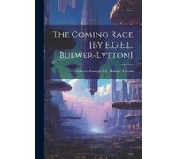 Edward George E L Bulwer- Ly The Coming Race [By E.G.E.L. Bulwer-Lyt (Tascabile)