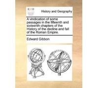 Edward Gibbon A Vindication of Some Passages in the Fifteenth and Si (Tascabile)