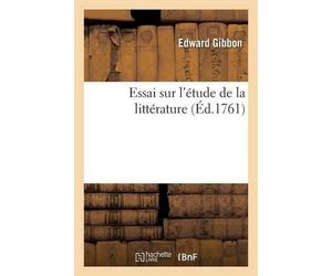 Edward Gibbon Essai Sur l'Étude de la Littérature (Tascabile) Litterature
