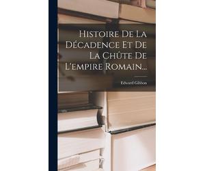 Edward Gibbon G Histoire De La Décadence Et De La Chûte De L' (Copertina rigida)