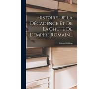 Edward Gibbon Histoire De La Décadence Et De La Chûte De L'em (Copertina rigida)