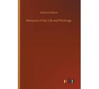 Edward Gibbon Memoirs of My Life and Writings (Tascabile)