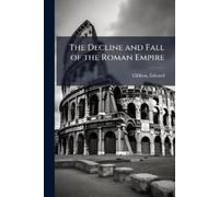 Edward Gibbon The Decline and Fall of the Roman Empire (Tascabile)