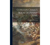 Edward Gordon 1872-1966 Craig Gordon Craig's Book of Penny Toys (Tascabile)