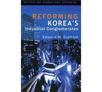 Edward Graham Reforming Korea`s Industrial Conglomerates (Tascabile)