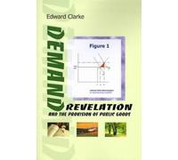 Edward Clarke Demand Revelation and the Provision of Public Goods (Tascabile)
