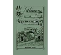 Edward H Hilton The Tourist's Guide to Lucknow (Copertina rigida)