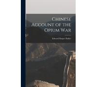 Edward Harper Parker Chinese Account of the Opium War (Copertina rigida)