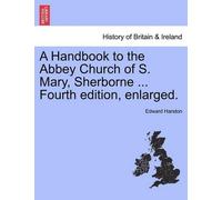 Edward Harston A Handbook to the Abbey Church of S. Mary, Sherborne (Tascabile)
