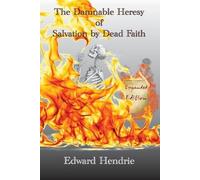 Edward Hendrie The Damnable Heresy of Salvation by Dead Faith (Expan (Tascabile)