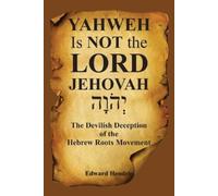 Edward Hendrie YAHWEH Is NOT the LORD JEHOVAH (Tascabile)
