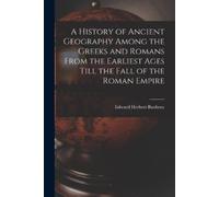 Edward Herbert A History of Ancient Geography Among the Greeks and (Tascabile)