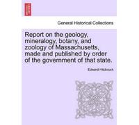 Edward Hitchcoc Report on the Geology, Mineralogy, Botany, and Zoolo (Tascabile)