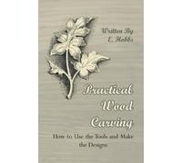 Edward Hobs Practical Wood Carving - How To Use The Tools And Make T (Tascabile)