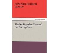 Edward Hooker Dewey The No Breakfast Plan and the Fasting-Cure (Tascabile)