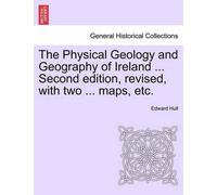 Edward Hull The Physical Geology and Geography of Ireland ... Second (Tascabile)