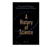 Edward Huntington Williams Henry Smith Wi A History of Science (Vol (Tascabile)
