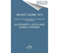 Edward I Koch Daniel Paisner I'm Not Done Yet (Tascabile)