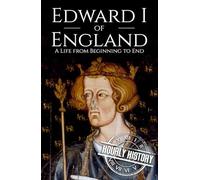 Edward I of England: A Life from Beginning to End