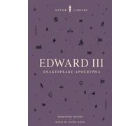 Edward III (Astor Annotated Edition): The Reign of King Edward the Third: Edited from the Quarto of 1596 with Scene Summaries and Commentary