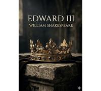 Edward iii: By william shakespeare