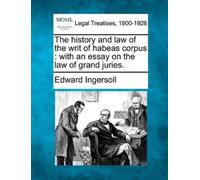 Edward Ingersoll The History and Law of the Writ of Habeas Corpus (Tascabile)