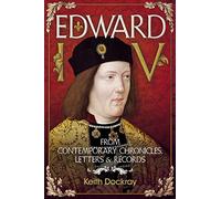 Edward IV: From Contemporary Chronicles, Letters & Records