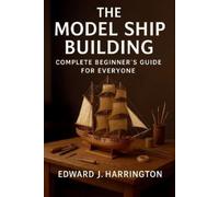 Edward J Harrin The Model Ship Building Complete Beginner's Guide fo (Tascabile)