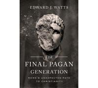 Edward J. Watts The Final Pagan Generation (Tascabile)