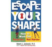 Edward Jackowsk "Escape Your Shape: How to Work out Smarter, Not Har (Tascabile)