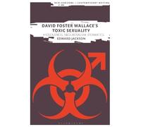 Edward Jackson David Foster Wallace's Toxic Sexuality (Tascabile)