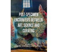 Edward Juler Post-Specimen Encounters Between Art, Science and Curat (Tascabile)