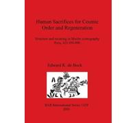 Edward K de Bock Human Sacrifices for Cosmic Order and Regeneration (Tascabile)