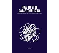 Edward Katherine How to Stop Catastrophizing (Tascabile)