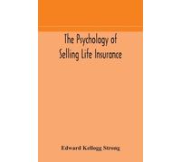 Edward Kellogg Strong The psychology of selling life insurance (Tascabile)
