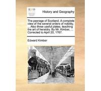 Edward Kimber The Peerage of Scotland. a Complete View of the Severa (Tascabile)