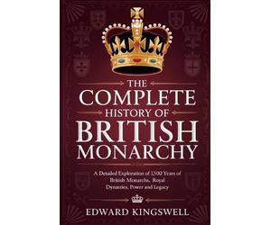 Edward Kingswell The Complete History of British Monarchy (Tascabile)