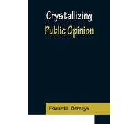 Edward L Bernays Crystallizing Public Opinion (Tascabile)