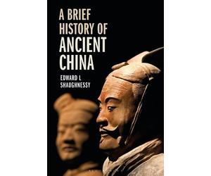 Edward L Shaughnessy A Brief History of Ancient China (Tascabile)