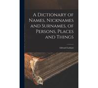 Edward Latham A Dictionary of Names, Nicknames and Surnames, of Pers (Tascabile)