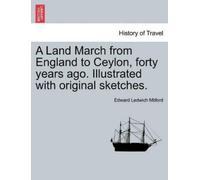 Edward Ledwich A Land March from England to Ceylon, Forty Years Ago (Tascabile)