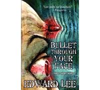 Edward Lee Bullet Through Your Face (Tascabile)
