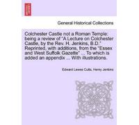 Edward Lewes Cutts Henry Jenkin Colchester Castle Not a Roman Templ (Tascabile)