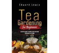 Edward Lewis Lewis Edward Tea Gardening for Beginners (Tascabile)