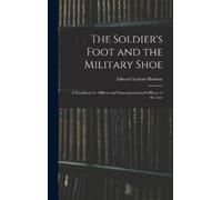 Edward Lyman Mu The Soldier's Foot and the Military Shoe; a H (Copertina rigida)