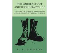 Edward Lyman Mu The Soldier's Foot and the Military Shoe - A Handboo (Tascabile)