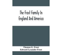Edward Lysander The Frost Family In England And America With Special (Tascabile)