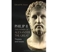 Edward M. Anson Philip II, the Father of Alexander the Great (Tascabile)
